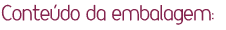 Conteúdo da embalagem