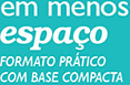 em menos espaço - formato prático com base compacta