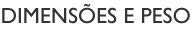 Dimensões e peso