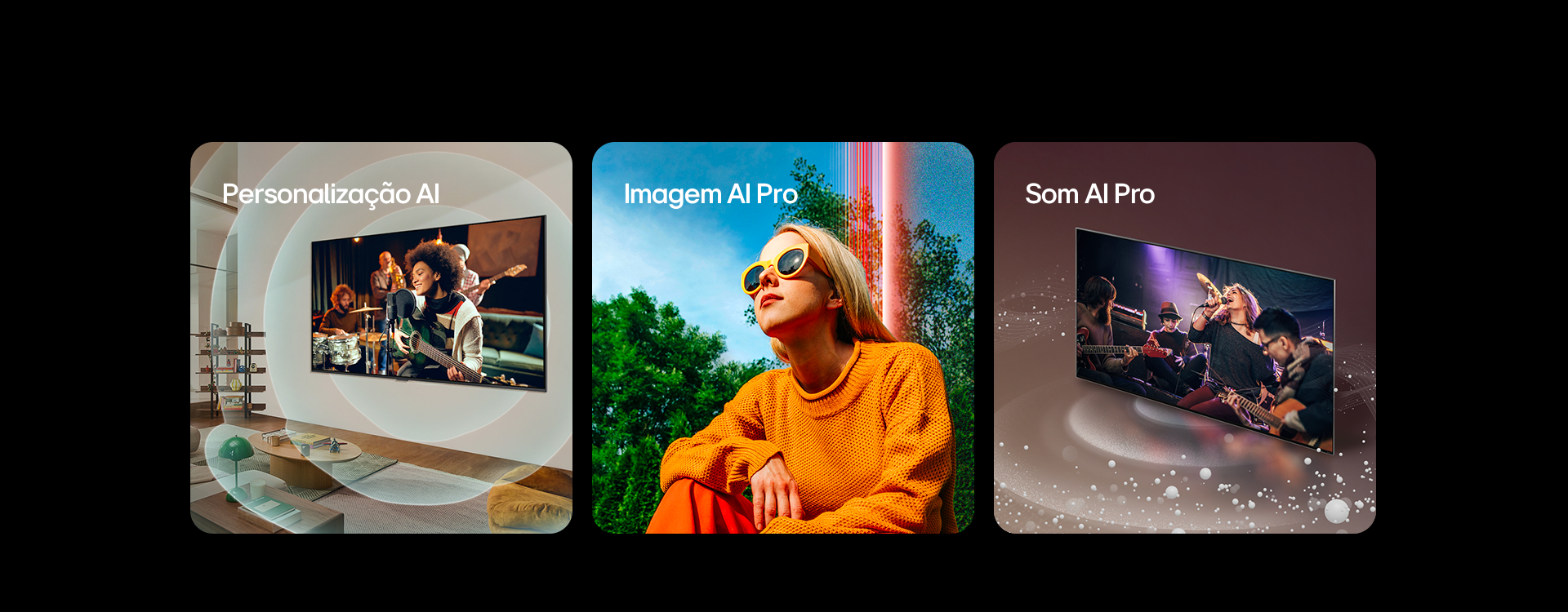 Três imagens quadradas são exibidas em uma fileira horizontal. Esquerda, uma TV da LG montada na parede em uma sala de estar, com um músico tocando guitarra na tela, acompanhado por gráficos de círculos concêntricos representando ondas sonoras, e as palavras Personalização com IA no canto superior esquerdo. No meio, uma mulher agachada do lado de fora, em um dia ensolarado, na frente de árvores e um céu azul, acompanhada pelas palavras Imagem AI Pro no canto superior esquerdo direita, uma TV da LG com bolhas de áudio e ondas emanando da tela e preenchendo o espaço, acompanhada pela palavra Som IA Pro no canto superior esquerdo.
