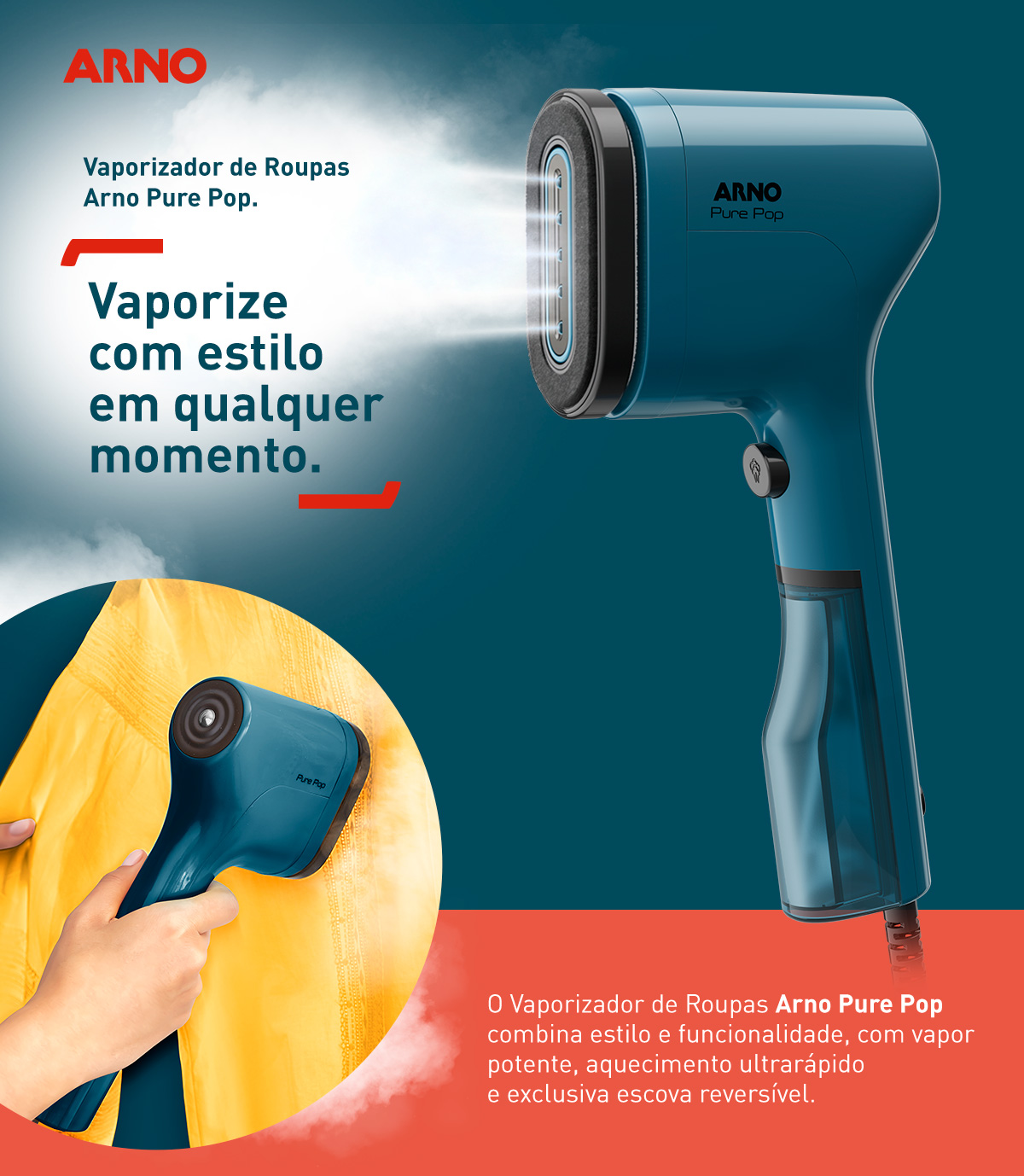 Vaporizador de Roupas Arno Pure Pop. Vaporize com estilo em qualquer momento. O Vaporizador de Roupas Arno Pure Pop combina estilo e funcionalidade, com vapor potente, aquecimento ultrarápido e exclusiva escova reversível.